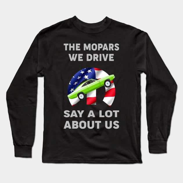 The Mopars We Drive Long Sleeve T-Shirt by MoparArtist 